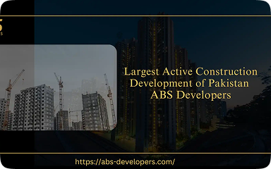 Largest Active Construction Development of Pakistan - ABS Developers